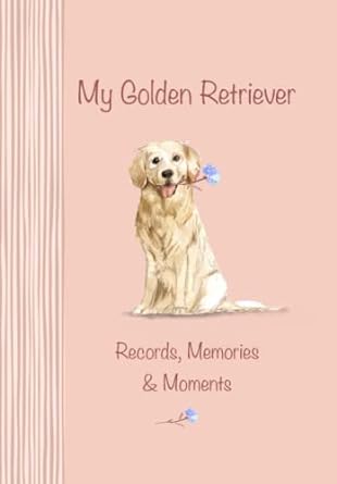 my golden retriever records memories and moments 1st edition luleri publishing b0bkms5bkh