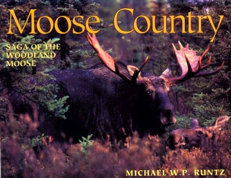 moose country saga of the woodland moose 1st edition michael w p runtz 077375766x, 978-0773757660