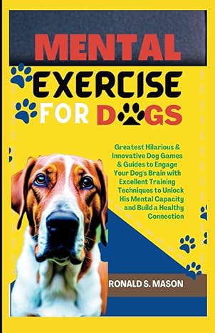 mental exercise for dogs greatest hilarious and innovative dog games and guides to engage your dogs brain