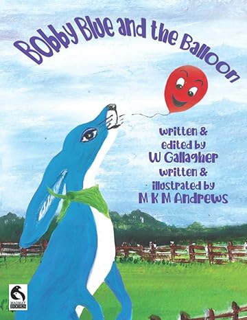 bobby blue and the balloon 1st edition mrs wendy gallagher ,mrs margaret km andrews ,mrs margaret km andrews