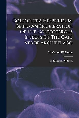 coleoptera hesperidum being an enumeration of the coleopterous insects of the cape verde archipelago by t
