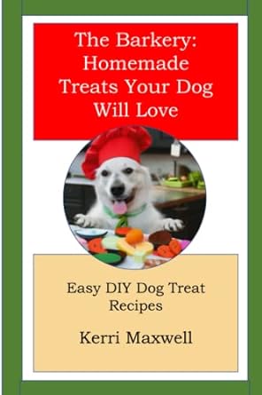 the barkery homemade treats your dog will love easy diy dog treat recipes 1st edition kerri maxwell