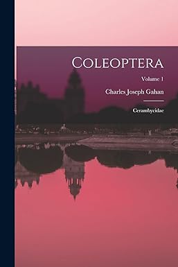 coleoptera cerambycidae volume 1 1st edition charles joseph gahan 1018562524, 978-1018562520