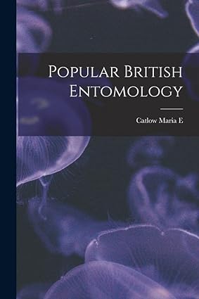 popular british entomology 1st edition maria e catlow 1018301364, 978-1018301365
