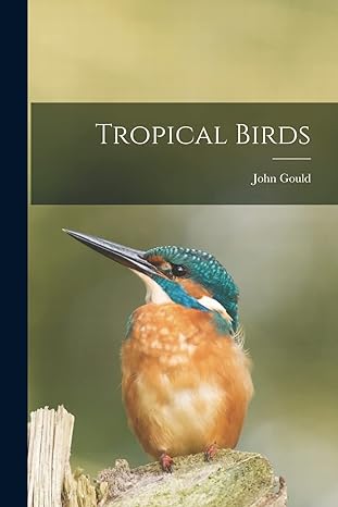 tropical birds 1st edition john gould 1013430131, 978-1013430138