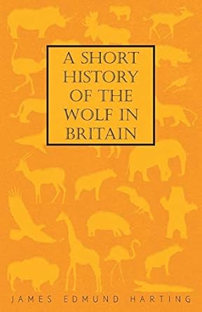 a short history of the wolf in britain 1st edition james edmund harting 1444651005, 978-1444651003