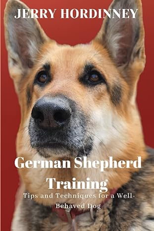 german shepherd training tips and techniques for a well behaved dog 1st edition jerry hordinney b0c1hwrfrg,