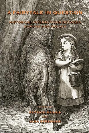 a fairytale in question historical interactions between humans and wolves 1st edition patrick masius ,jana