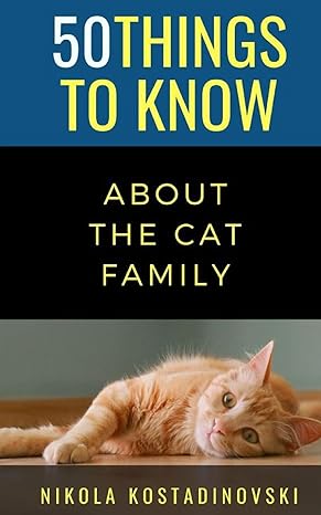 50 things to know about the cat family 1st edition nikola kostadinovski b08dbymqgv, 979-8668146802