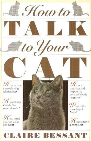 how to talk to your cat 1st edition claire bessant 1856850153, 978-1856850155