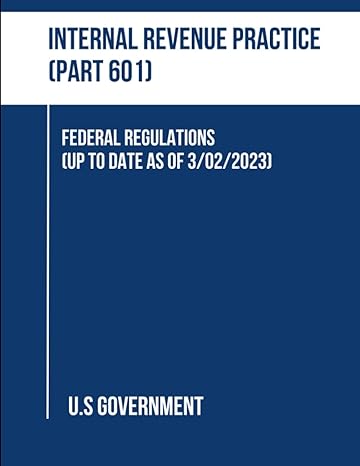 internal revenue practice federal regulations 1st edition u.s government 979-8387127557