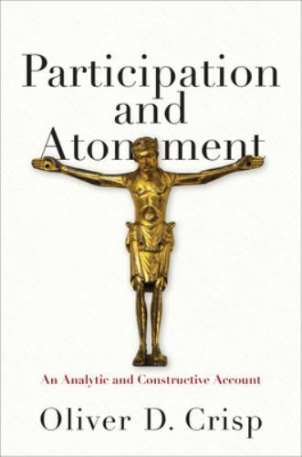 participation and atonement an analytic and constructive account by oliver d crisp 1st edition oliver d.