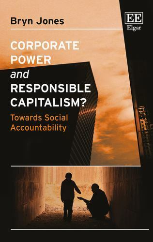 corporate power and responsible capitalism towards social accountability 1st edition bryn jones 1848449704,