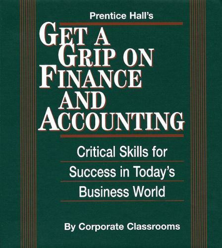 get a grip on finance and accounting critical skills for success in todays business world 1st edition