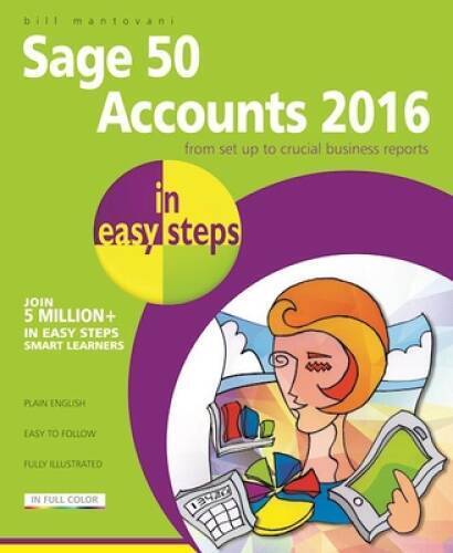 sage 50 accounts 2016 from set up to crucial business reports in easy steps 1st edition bill mantovani