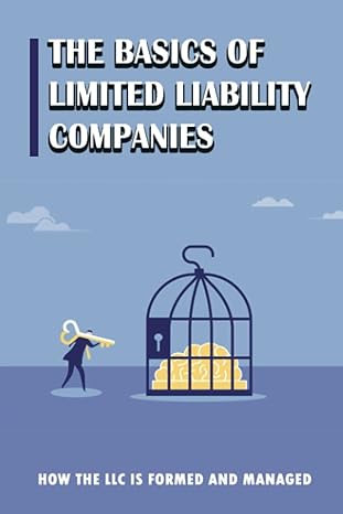 the basics of limited liability companies how the llc is formed and managed 1st edition deeann kaczmarczyk