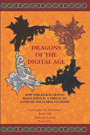 dragons of the digital age how unilateral cryptocurrency regulation is a threat to consume the entire global