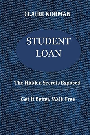 student loan the hidden secrets exposed get it better walk free 1st edition claire norman 979-8811677818