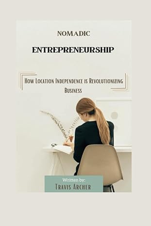 nomadic entrepreneurship how location independence is revolutionizing business 1st edition travis archer