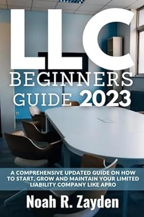 llc for beginners a comprehensive updated guide on how to start grow and maintain your limited liability