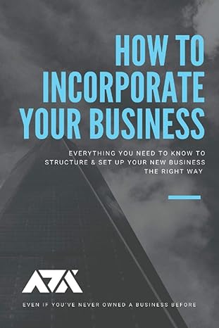 how to incorporate your business everything you need to know to structure and set up your new business the