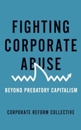 fighting corporate abuse beyond predatory capitalism 1st edition corporate reform collective 9780745335162