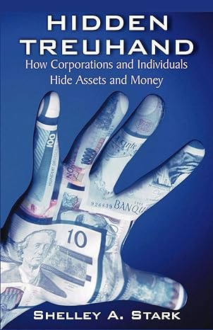 hidden treuhand how corporations and individuals hide assets and money 1st edition shelley a stark