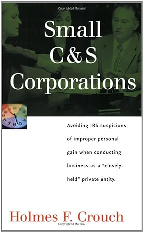 small c and s corporations 1st edition holmes f. crouch 0944817602, 978-0944817605