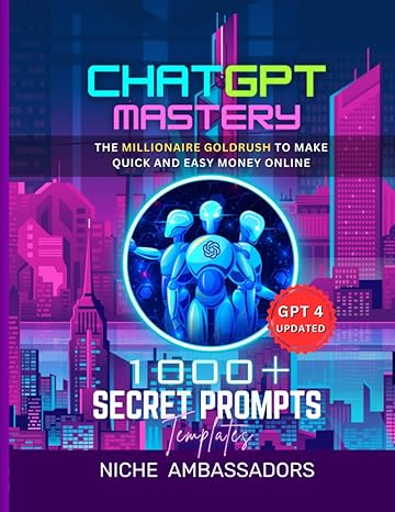 chatgpt mastery the millionaire goldrush to make quick and easy money online 1000+ secret prompts 1st edition