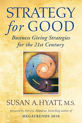 strategy for good business giving strategies for the 21st century 1st edition susan a. hyatt 0976194880,