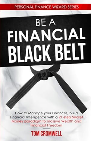 be a financial black belt how to manage your finances build financial intelligence with a 21 step secret