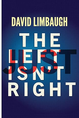 the left just isnt right 1st edition david limbaugh 194563085x, 978-1945630859