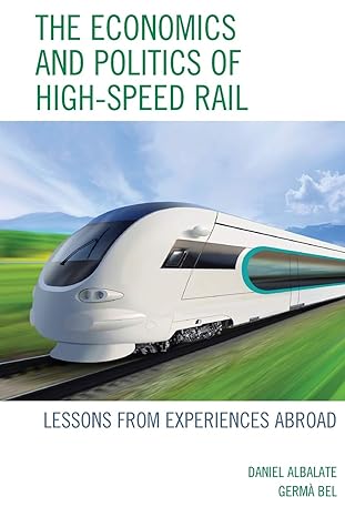 the economics and politics of high speed rail lessons from experiences abroad 1st edition daniel albalate,