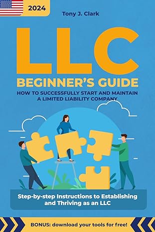 llc beginners guide how to successfully start and maintain a limited liability company 1st edition tony j.