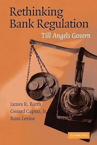 rethinking bank regulation 1st edition james r. barth ,gerard caprio jr ,ross levine 052170930x,
