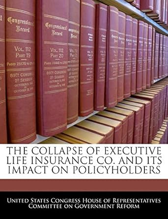 the collapse of executive life insurance co and its impact on policyholders 1st edition united states