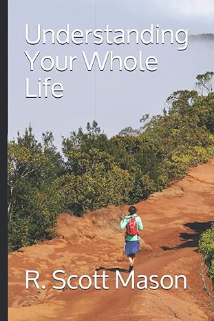 understanding your whole life 1st edition r. scott mason 979-8594709270