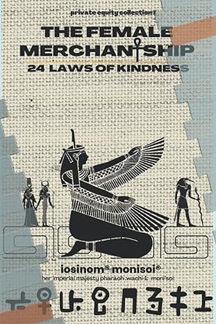 the female merchantship 24 laws of kindness 1st edition imperial majesty pharaoh moni'soi salih eshe wachi 1 