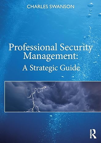 professional security management a strategic guide 1st edition charles swanson 0367513099, 978-0367513092