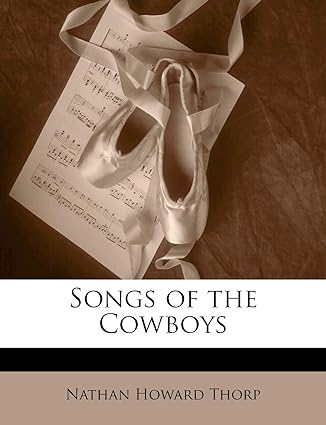 songs of the cowboys 1st edition nathan howard thorp 1144725623, 978-1144725622