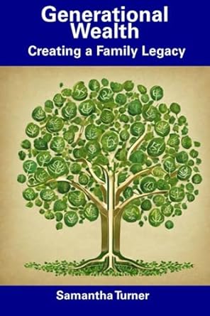 generational wealth creating a family legacy 1st edition samantha turner 979-8857570586