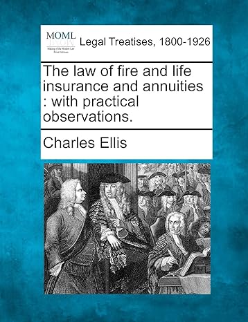the law of fire and life insurance and annuities with practical observations 1st edition charles ellis
