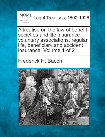 a treatise on the law of benefit societies and life insurance voluntary associations regular life beneficiary