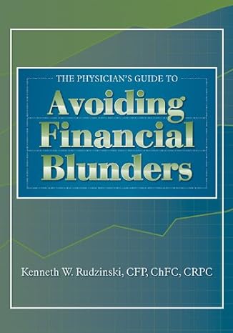 the physician s guide to avoiding financial blunders 1st edition kenneth w. rudzinski 1556428758,