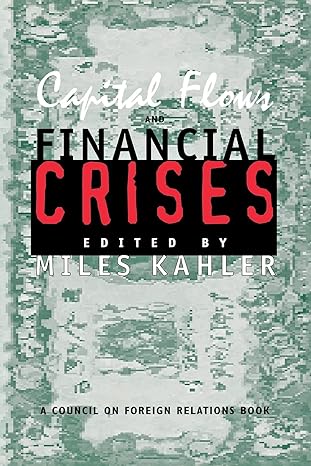 capital flows and financial crises 1st edition miles kahler 0801485622, 978-0801485626