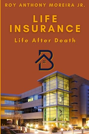 life insurance life after death 1st edition roy anthony moreira jr. 979-8856015293