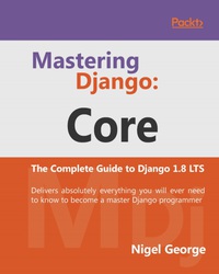 mastering django core packt the complete guide to django 1.8 lts delivers absolutely everything you will ever