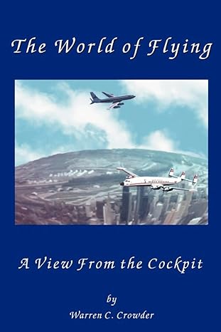 the world of flying a view from the cockpit 1st edition warren crowder 0595094872, 978-0595094875