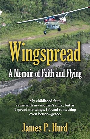 wingspread a memoir of faith and flying 1st edition james p hurd 1632635682, 978-1632635686