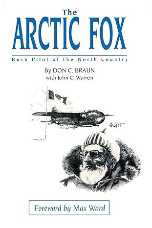 the arctic fox bush pilot of the north country 1st edition don c braun, john warren, max ward 059500329x,
